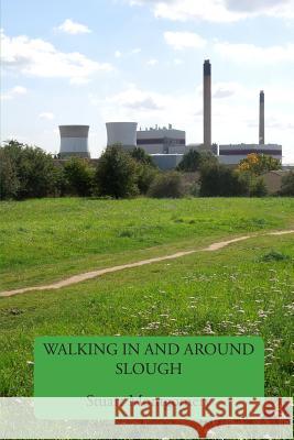 Walking in and Around Slough Stuart Montgomery 9781517441739 Createspace