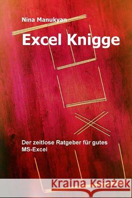 Excel Knigge: Der zeitlose Ratgeber für alle Excel Anwender Manukyan, Nina 9781517442194 Createspace