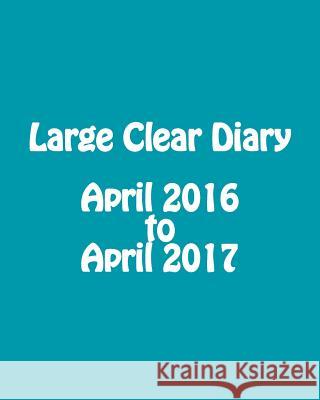Large Clear Diary April 2016 to April 2017 Maisy Millard 9781517442217 Createspace