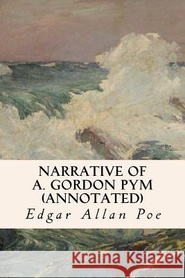 Narrative of A. Gordon Pym (annotated) Poe, Edgar Allan 9781517442231 Createspace Independent Publishing Platform