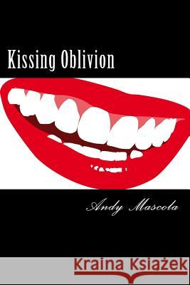 Kissing Oblivion MR Andy Lawrence Mascola 9781517443177
