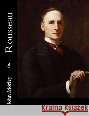 Rousseau John Morley 9781517444297 Createspace