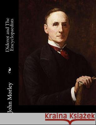 Diderot and The Encyclopaedists Morley, John 9781517444419 Createspace