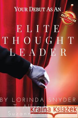 Your Debut as an Elite Thought Leader Lorinda Snyder Suzanne McIntosh T. Allen Hanes 9781517444785 Createspace Independent Publishing Platform