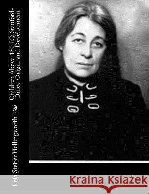 Children Above 180 IQ Stanford-Binet: Origin and Development Leta Stetter Hollingworth 9781517444839 Createspace