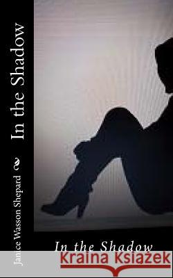 In the Shadow Janet Wasson Covington Janice Wasson Shepard 9781517445027 Createspace Independent Publishing Platform