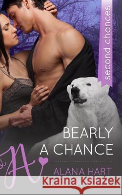 Bearly a Chance: A Second Chances Romance Alana Hart Sophia Barron 9781517446451 Createspace