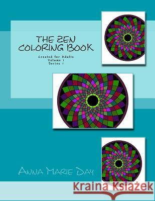 The Zen Coloring Book: Created for Adults Volume 1 Series 1 Anna Marie Day 9781517448004 Createspace