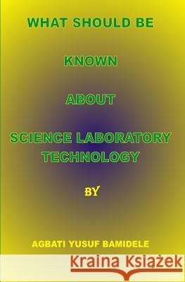 What should be known about Science Laboratory Technology B. Hnd, Agbati Yusuf 9781517448592 Createspace Independent Publishing Platform