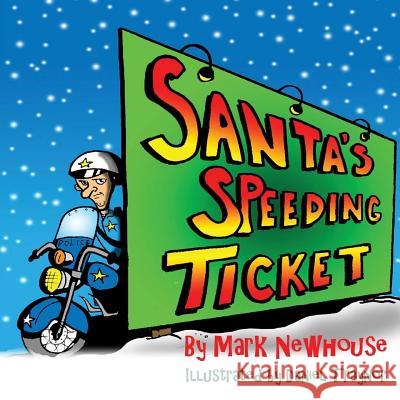 Santa's Speeding Ticket Mark H. Newhouse Daniel Traynor 9781517448899 Createspace