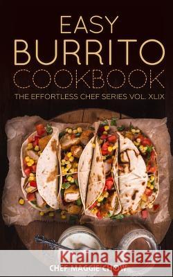 Easy Burrito Cookbook Chef Maggi 9781517449209