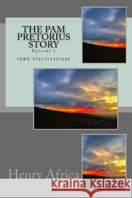 The Pam Pretorius Story: Episode 1 MR Henry Michael Africa 9781517451080 Createspace