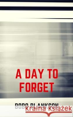 A Day to Forget Bobo Blankso 9781517451813