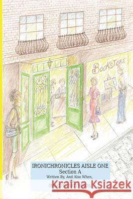 Ironichronicles Aisle One: SectionA Ingthings, Imagen 9781517451820 Createspace