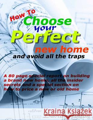 How To Choose Your Perfect New Home: and avoid all the traps Ashton, David 9781517454531