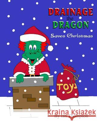 Drainage the Dragon Saves Christmas Ian Thompson 9781517455088 Createspace Independent Publishing Platform