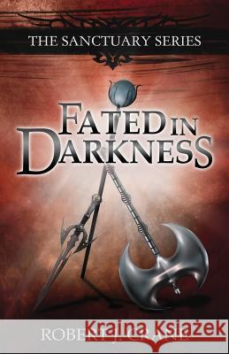 Fated in Darkness: The Sanctuary Series, Volume 5.5 Robert J. Crane 9781517455156 Createspace