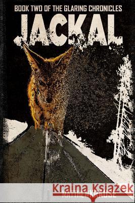 Jackal: Book Two of The Glaring Chronicles Krause, Matthew 9781517455484