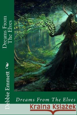 Dreams From The Elves Emmett Pastor, Debbie Joy 9781517456306 Createspace