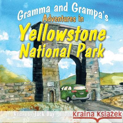 Gramma and Grampa's Adventures in Yellowstone National Park Jack Day Rose Toth 9781517458546 Createspace