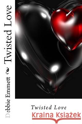 Twisted Love Mrs Debbie Joy Emmet 9781517458898 Createspace