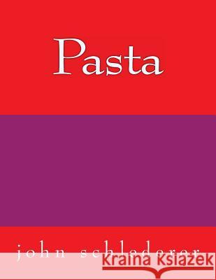 Pasta John Schlederer 9781517459666 Createspace