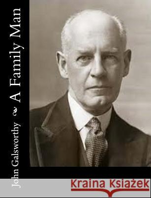 A Family Man John, Sir Galsworthy 9781517460563 Createspace