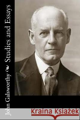 Studies and Essays John, Sir Galsworthy 9781517460624 Createspace