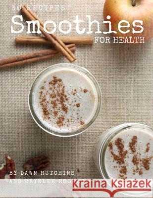 Smoothies for Health: 30 days of smoothies - one for every day of the month! Kelmanson, Brynlee 9781517461010 Createspace Independent Publishing Platform