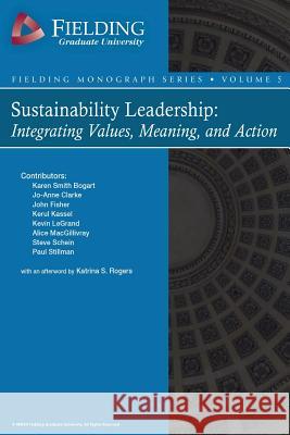 Sustainability Leadership: Integrating Values, Meaning, and Action Jo-Anne Clarke John Fisher Kerul Kassel 9781517461065 Createspace Independent Publishing Platform