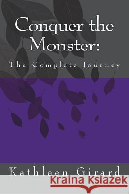 Conquer the Monster: The Complete Journey Kathleen Girard 9781517462215