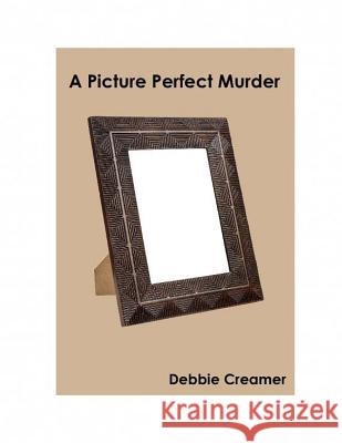 A Picture Perfect Murder Mrs Debbie Creamer Miss Emily Bastholm MR Ken Bastholm 9781517463564