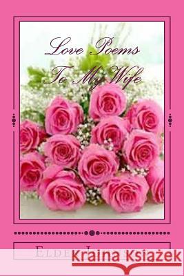Love Poems To My Wife Johnson, Elder 9781517463762 Createspace