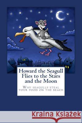 Howard the Seagull Flies to the Stars and the Moon Candice Imwalle Cameron Imwalle Isabella Imwalle 9781517465223 Createspace Independent Publishing Platform