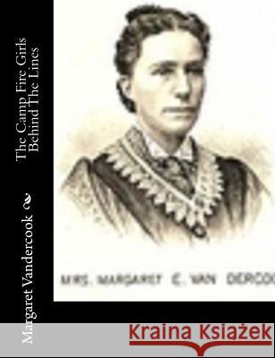 The Camp Fire Girls Behind The Lines Vandercook, Margaret 9781517465247 Createspace