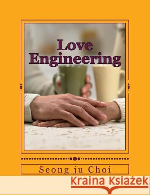 Love Engineering: Do R LOVE wicekd soul to make Rightoeus soul Seong Ju Choi 9781517468491