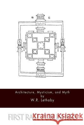 Architecture, Mysticism, and Myth W. R. Lethaby 9781517468521 Createspace