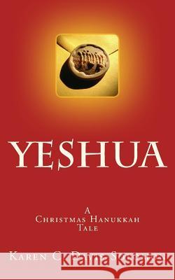 Yeshua: A Christmas Hanukkah Tale Karen C. Davis-Solomon 9781517468842