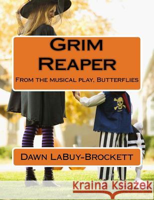 Grim Reaper: From the musical play, Butterflies Labuy-Brockett, Dawn 9781517469979 Createspace