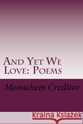 And Yet We Love: Poems Ruth W. Messinger Menachem Creditor 9781517470234 Createspace Independent Publishing Platform