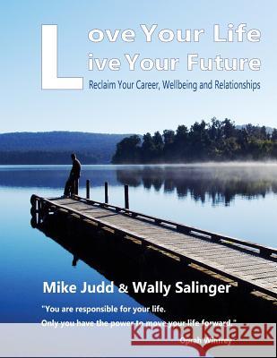 Love Your Life Live Your Future: Be the person you were meant to be Salinger, Wally 9781517471569 Createspace Independent Publishing Platform