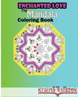 Enchanted Love: The Mandala Coloring Book S. B. Nozaz 9781517471781 Createspace