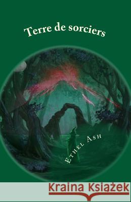 Terre de sorciers: L'orphelin Ash, Ethel 9781517472054 Createspace