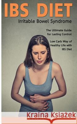 Ibs Diet Irritable Bowel Syndrome the Ultimate Guide for Lasting Control Low Carb Way of Healthy Life with Ibs Diet Warawaran Roongruangsri 9781517472962 Createspace Independent Publishing Platform