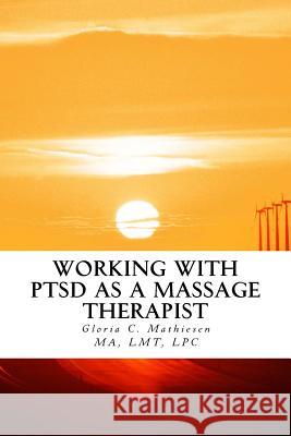 Working with PTSD as a Massage Therapist Mathiesen, Gloria C. 9781517475598