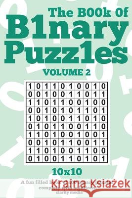 The Book Of Binary Puzzles 10x10 Volume 2 Media, Clarity 9781517475871