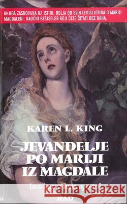 Jevandjelje Po Mariji Iza Magdale: Isus I Prva Zena Apostol Karen L. King 9781517477301