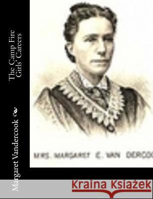 The Camp Fire Girls' Careers Margaret Vandercook 9781517480448 Createspace