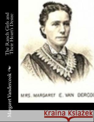 The Ranch Girls and Their Heart's Desire Margaret Vandercook 9781517480721 Createspace