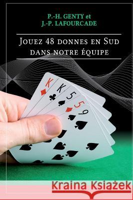 jouez 48 donnes en sud dans notre équipe Lafourcade, J. P. 9781517480950 Createspace